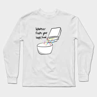 Whatever Froots Your Loops Long Sleeve T-Shirt